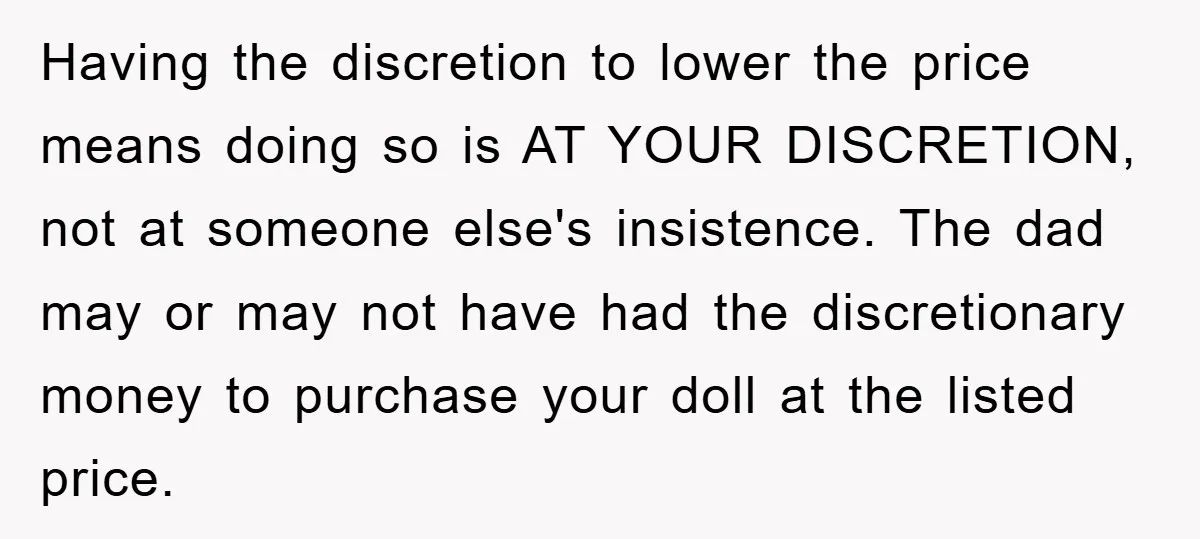Having the discretion to lower the price means doing so is AT YOUR DISCRETION, not at someone else's insistence. The dad may or may not have had the discretionary money...