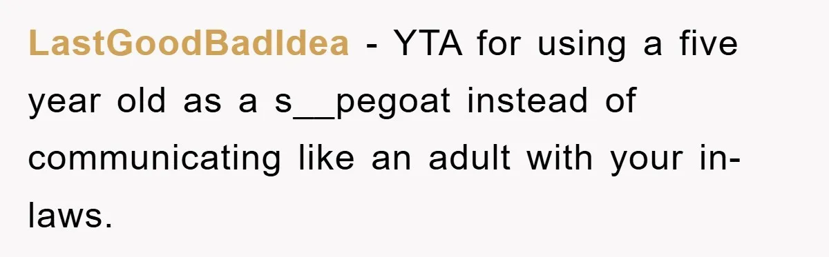 LastGoodBadIdea − YTA for using a five year old as a s__pegoat instead of communicating like an adult with your in-laws.