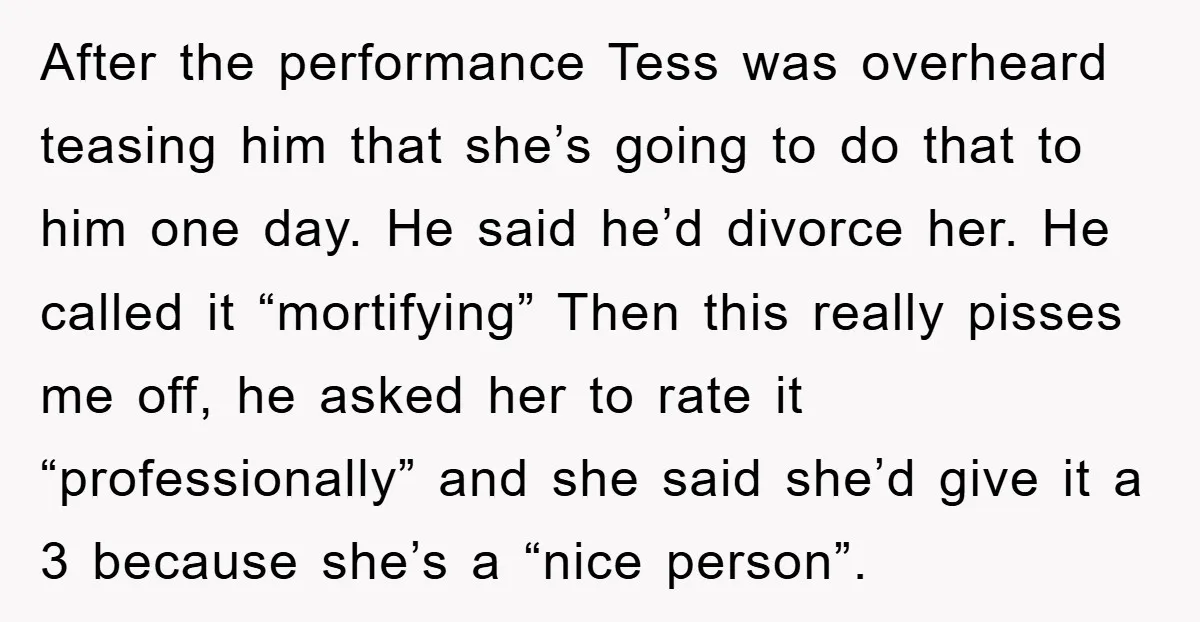After the performance Tess was overheard teasing him that she’s going to do that to him one day. He said he’d divorce her. He called it “mortifying” Then this really...