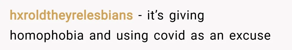 hxroldtheyrelesbians − it’s giving homophobia and using covid as an excuse