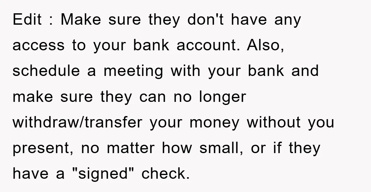 Edit : Make sure they don't have any access to your bank account. Also, schedule a meeting with your bank and make sure they can no longer withdraw/transfer your money...