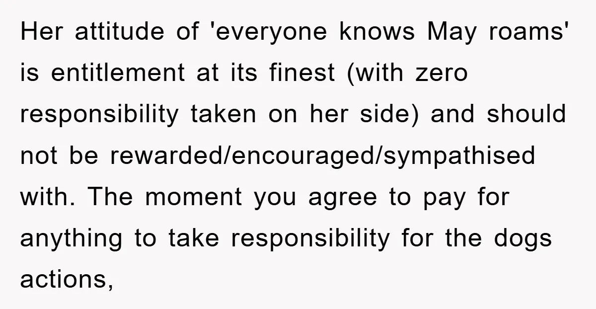 Her attitude of 'everyone knows May roams' is entitlement at its finest (with zero responsibility taken on her side) and should not be rewarded/encouraged/sympathised with. The moment you agree to...