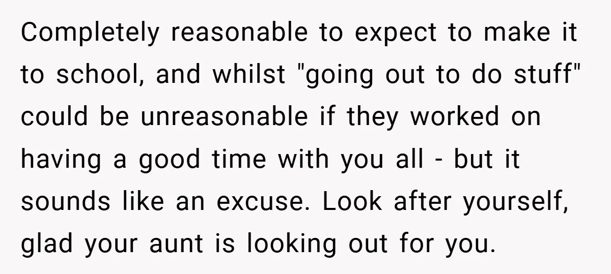 Completely reasonable to expect to make it to school, and whilst "going out to do stuff" could be unreasonable if they worked on having a good time with you all...