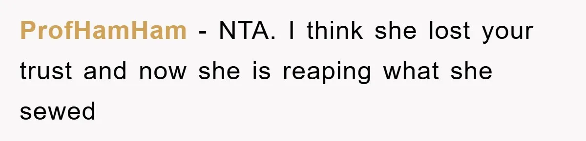 ProfHamHam − NTA. I think she lost your trust and now she is reaping what she sewed