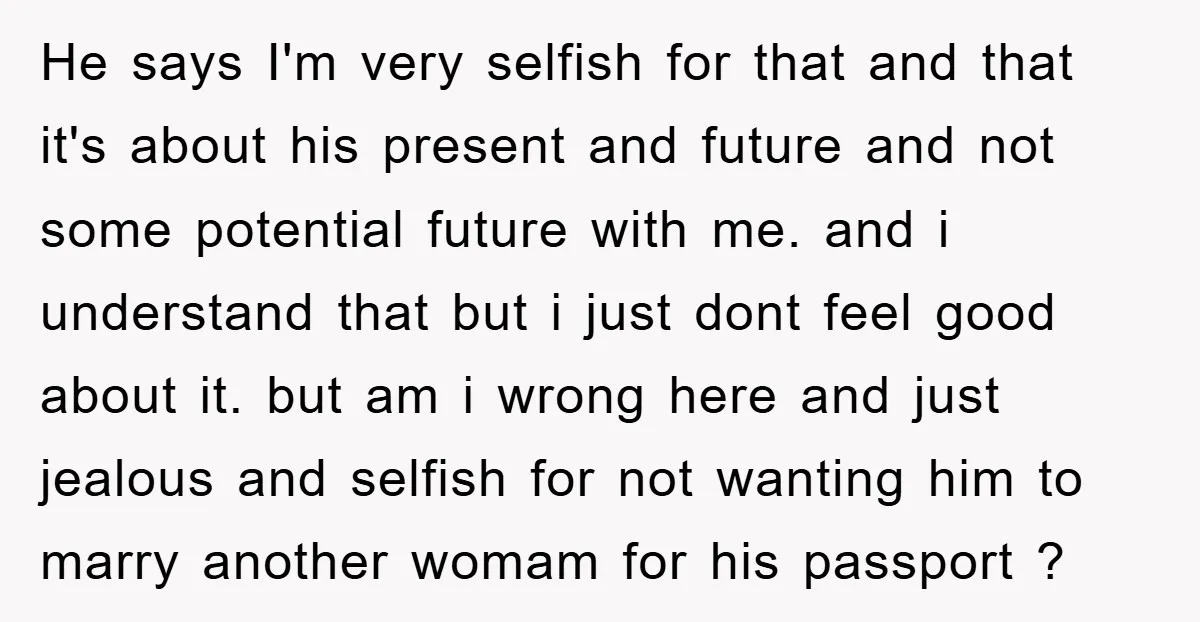 He says I'm very selfish for that and that it's about his present and future and not some potential future with me. and i understand that but i just dont...