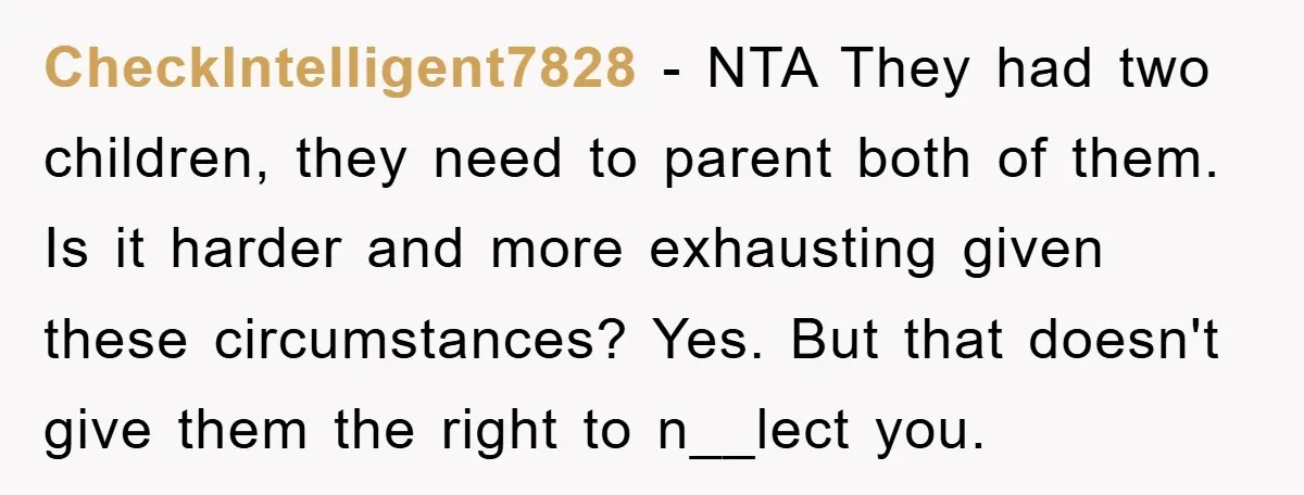 CheckIntelligent7828 − NTA They had two children, they need to parent both of them. Is it harder and more exhausting given these circumstances? Yes. But that doesn't give them the...