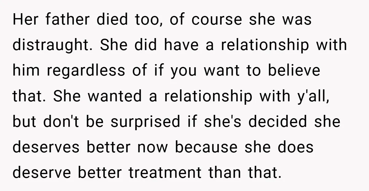 Her father died too, of course she was distraught. She did have a relationship with him regardless of if you want to believe that. She wanted a relationship with y'all,...