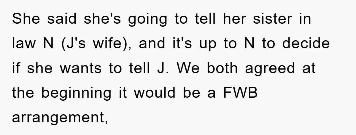 She said she's going to tell her sister in law N (J's wife), and it's up to N to decide if she wants to tell J. We both agreed at...
