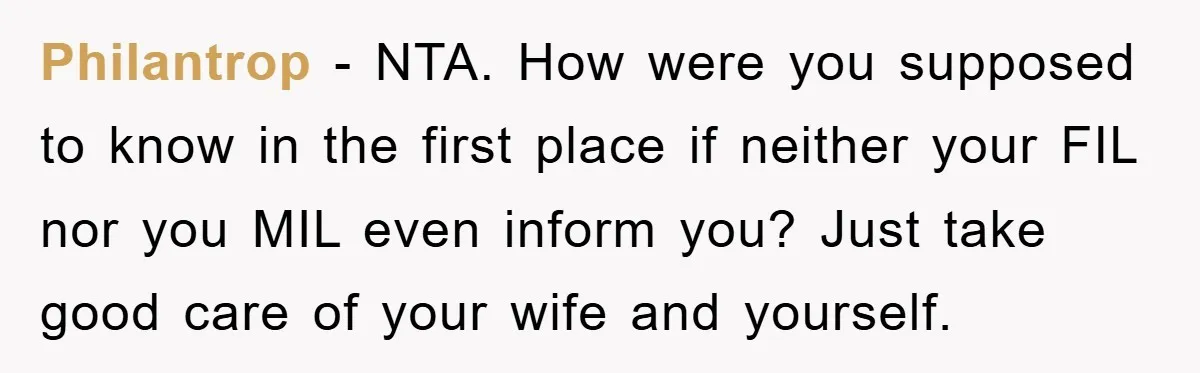 Philantrop − NTA. How were you supposed to know in the first place if neither your FIL nor you MIL even inform you? Just take good care of your wife...