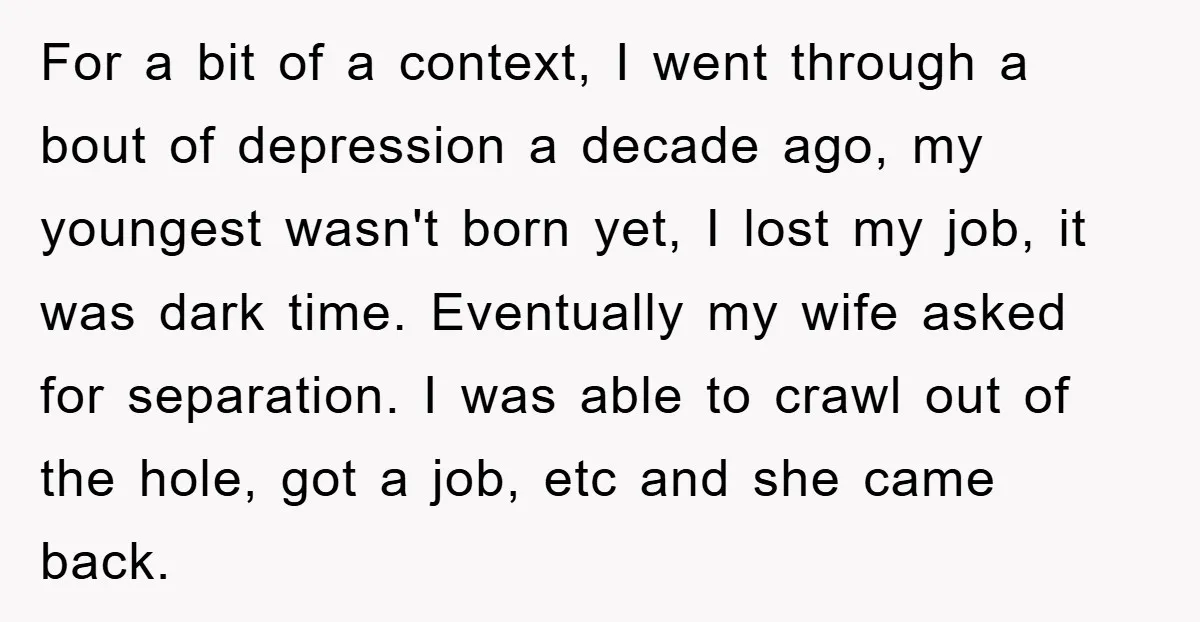 For a bit of a context, I went through a bout of depression a decade ago, my youngest wasn't born yet, I lost my job, it was dark time. Eventually...
