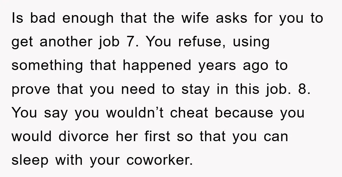 Is bad enough that the wife asks for you to get another job 7. You refuse, using something that happened years ago to prove that you need to stay in...