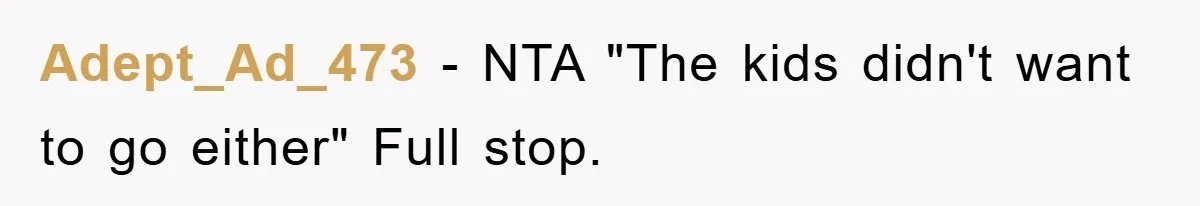 Adept_Ad_473 − NTA "The kids didn't want to go either" Full stop.
