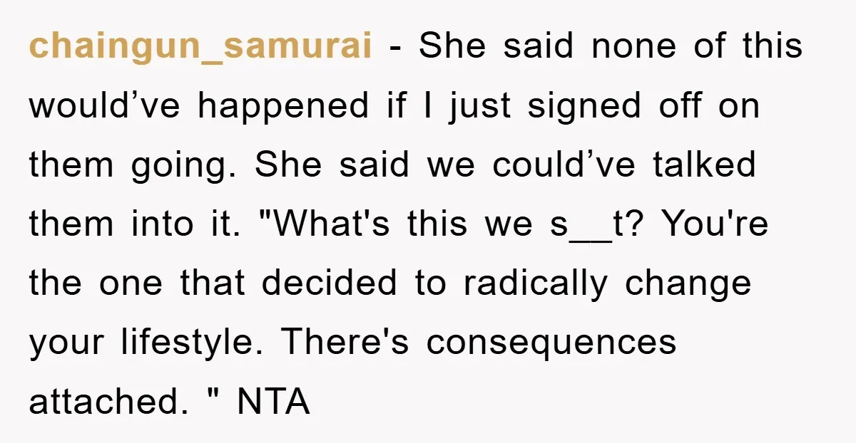 chaingun_samurai − She said none of this would’ve happened if I just signed off on them going. She said we could’ve talked them into it. "What's this we s__t? You're...