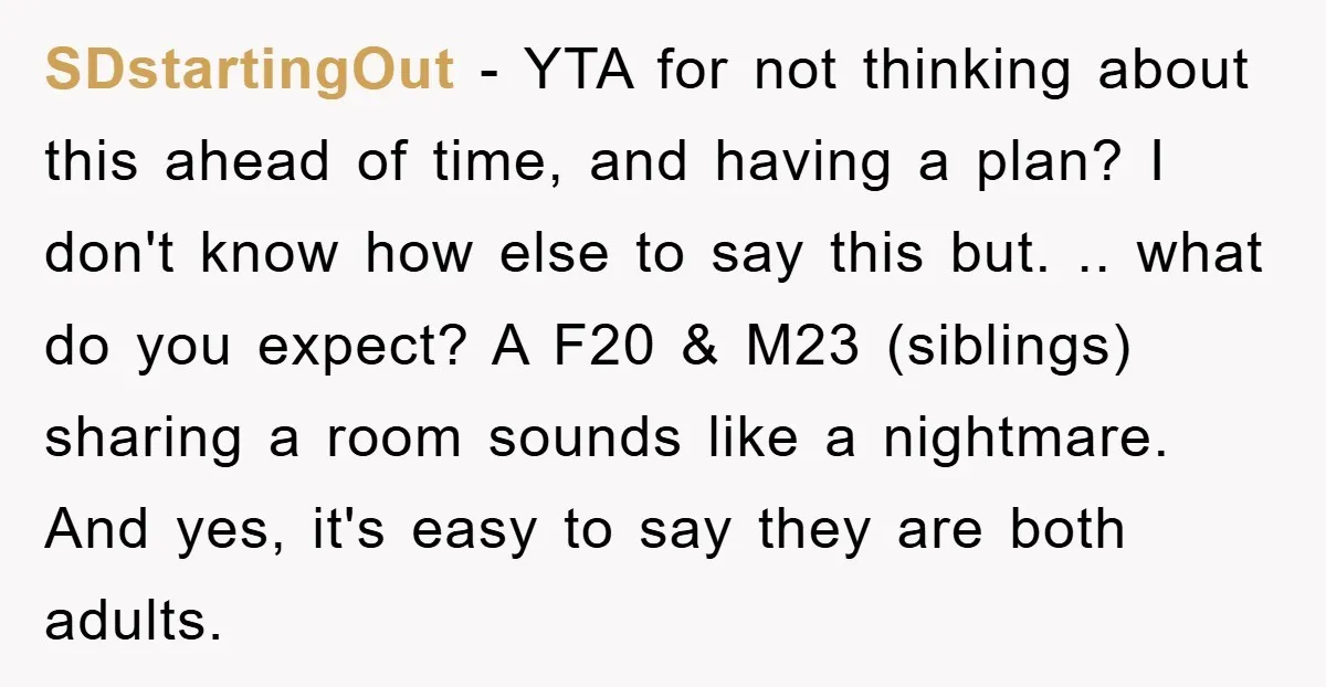 SDstartingOut − YTA for not thinking about this ahead of time, and having a plan? I don't know how else to say this but. .. what do you expect? A...