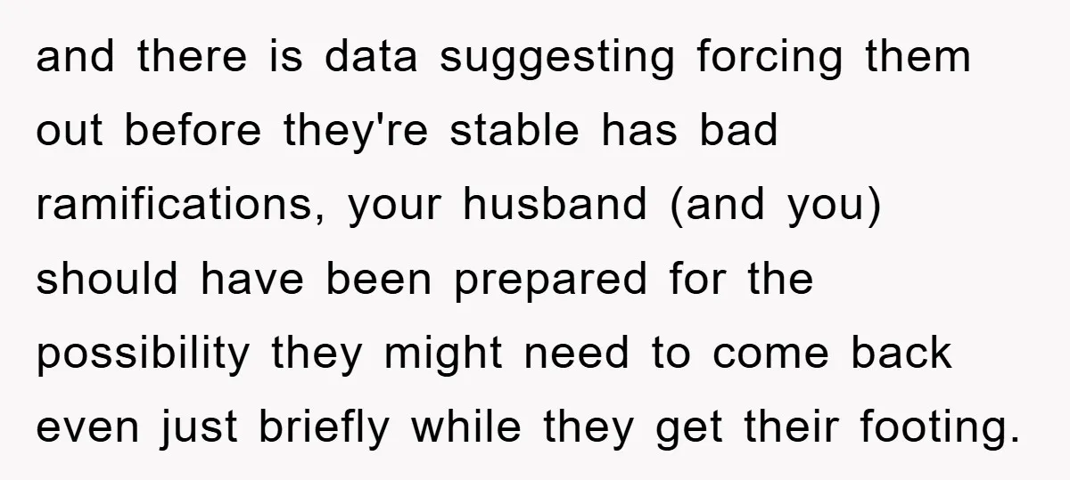 and there is data suggesting forcing them out before they're stable has bad ramifications, your husband (and you) should have been prepared for the possibility they might need to come...