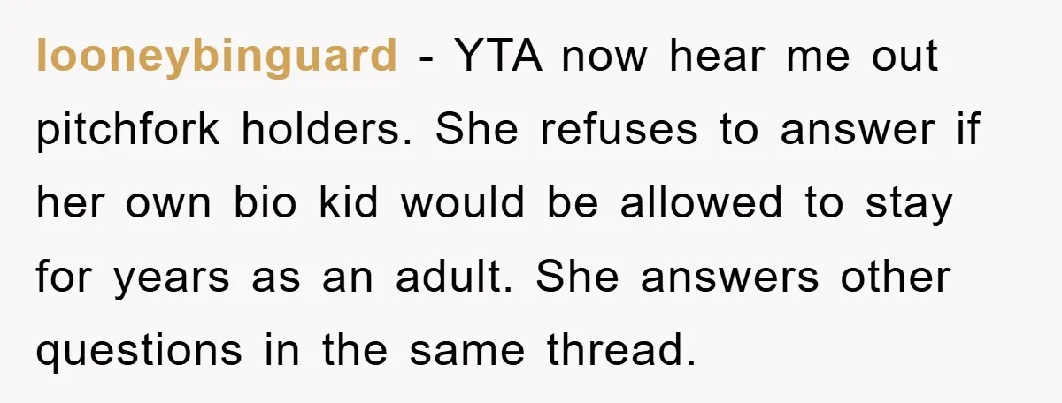 looneybinguard − YTA now hear me out pitchfork holders. She refuses to answer if her own bio kid would be allowed to stay for years as an adult. She answers...
