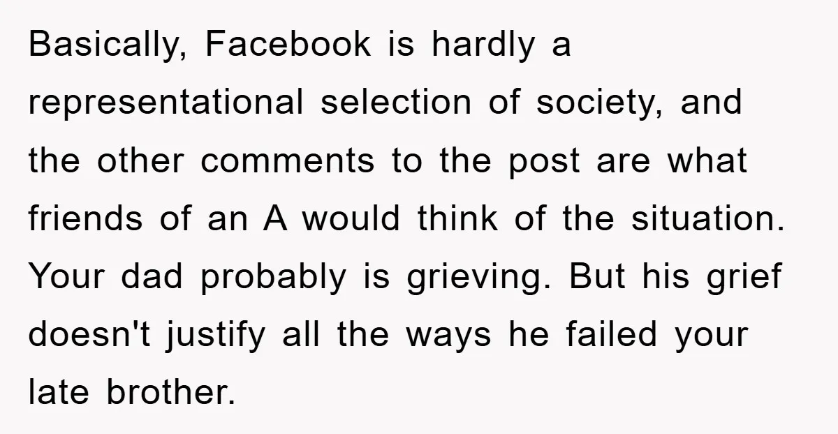 Basically, Facebook is hardly a representational selection of society, and the other comments to the post are what friends of an A would think of the situation. Your dad probably...