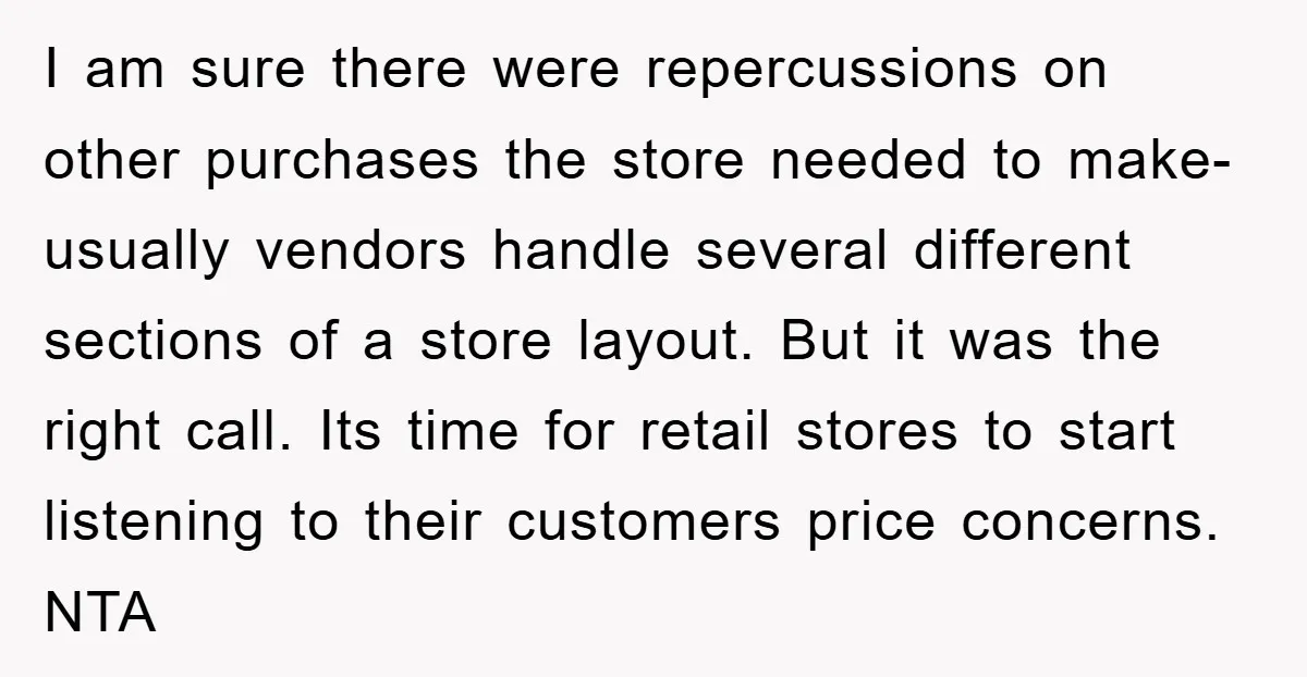 I am sure there were repercussions on other purchases the store needed to make- usually vendors handle several different sections of a store layout. But it was the right call....
