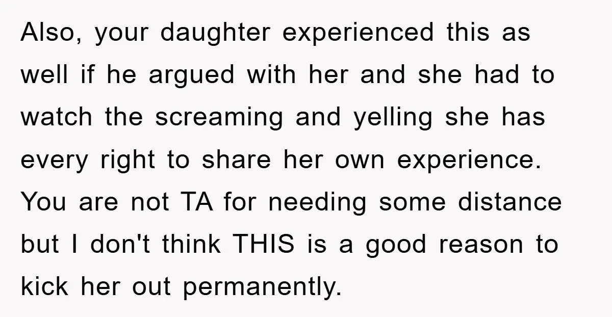 Also, your daughter experienced this as well if he argued with her and she had to watch the screaming and yelling she has every right to share her own experience....