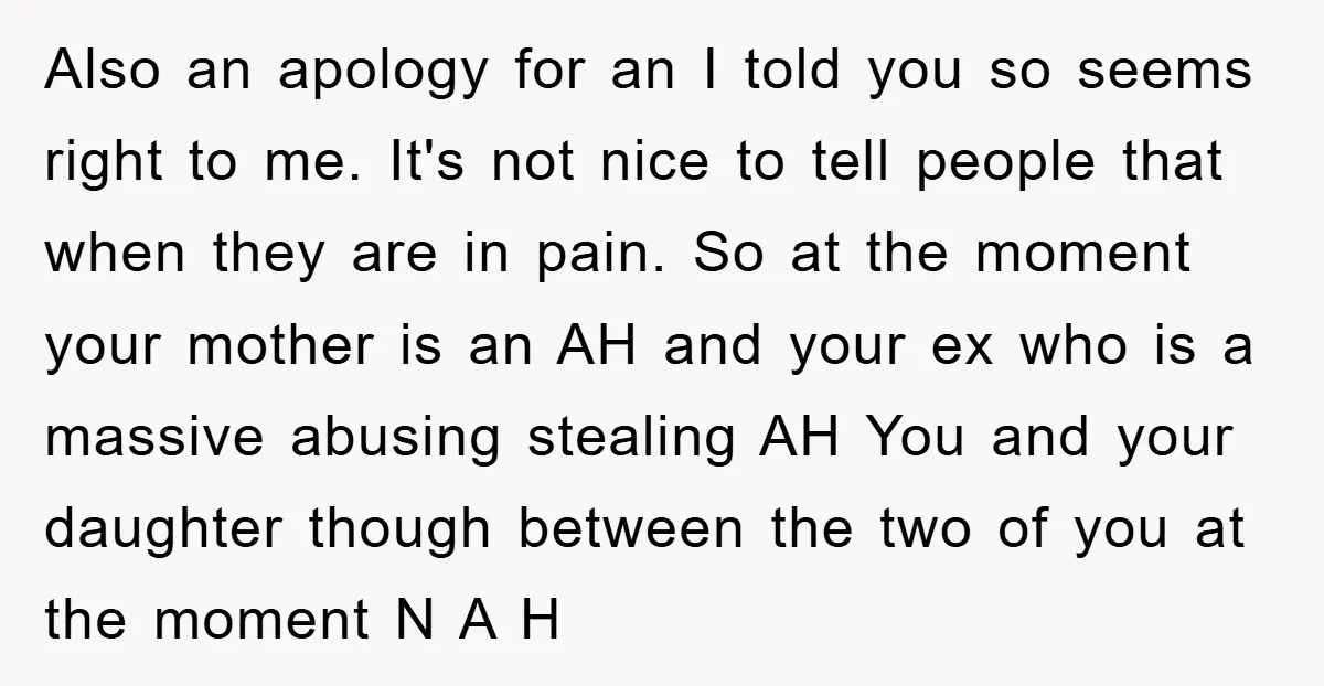 Also an apology for an I told you so seems right to me. It's not nice to tell people that when they are in pain. So at the moment your...
