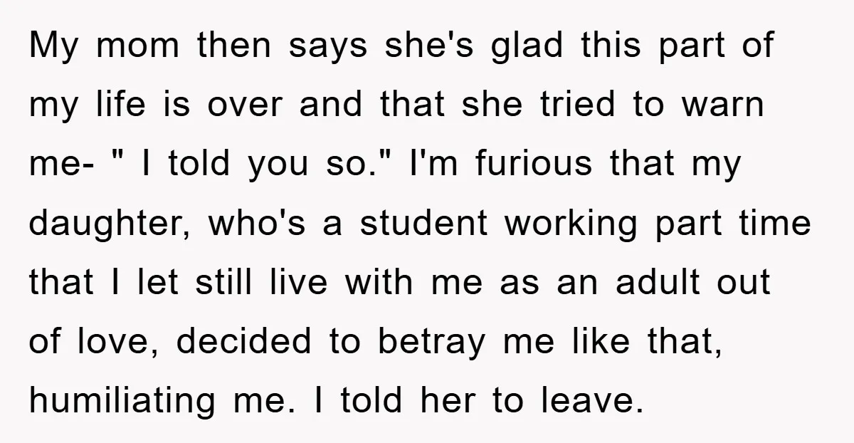 My mom then says she's glad this part of my life is over and that she tried to warn me- " I told you so." I'm furious that my daughter,...