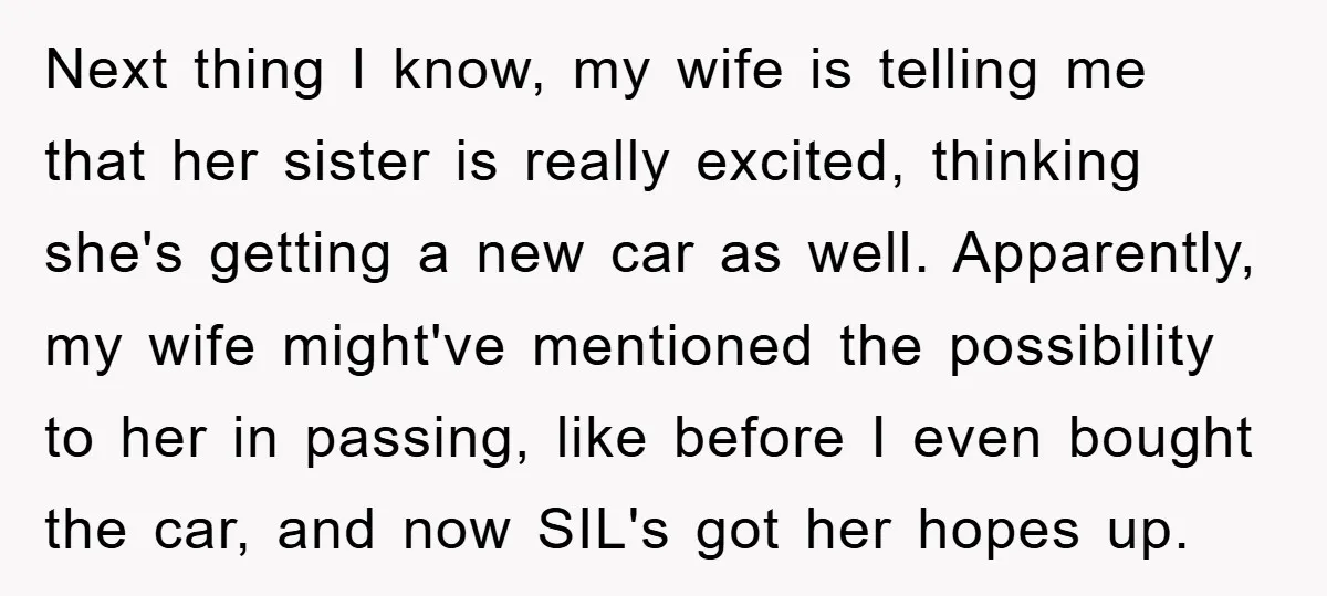 Next thing I know, my wife is telling me that her sister is really excited, thinking she's getting a new car as well. Apparently, my wife might've mentioned the possibility...