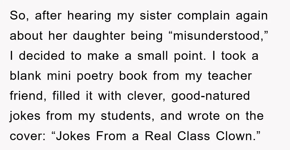 So, after hearing my sister complain again about her daughter being “misunderstood,” I decided to make a small point. I took a blank mini poetry book from my teacher friend,...