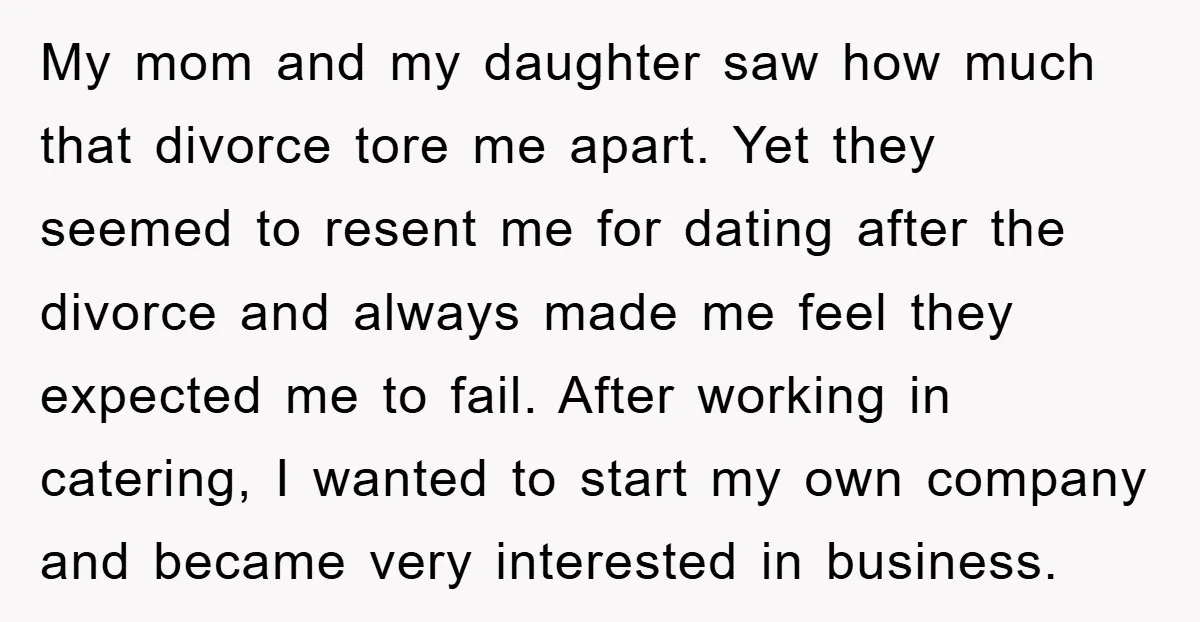 My mom and my daughter saw how much that divorce tore me apart. Yet they seemed to resent me for dating after the divorce and always made me feel they...