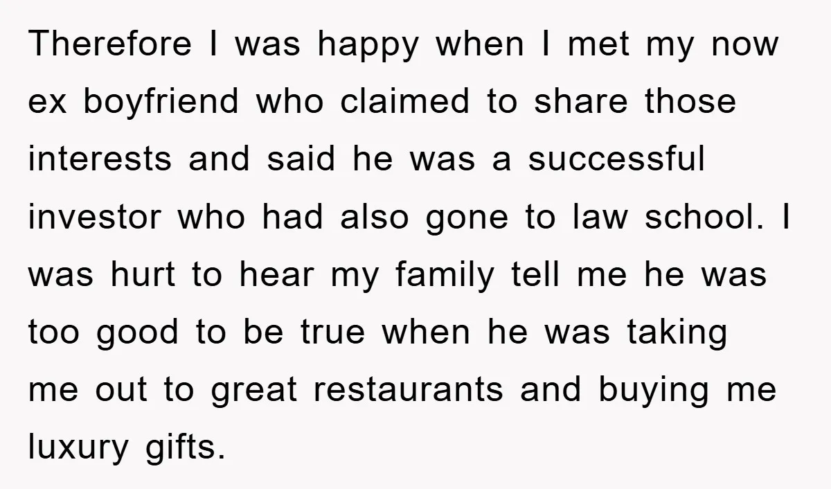 Therefore I was happy when I met my now ex boyfriend who claimed to share those interests and said he was a successful investor who had also gone to law...