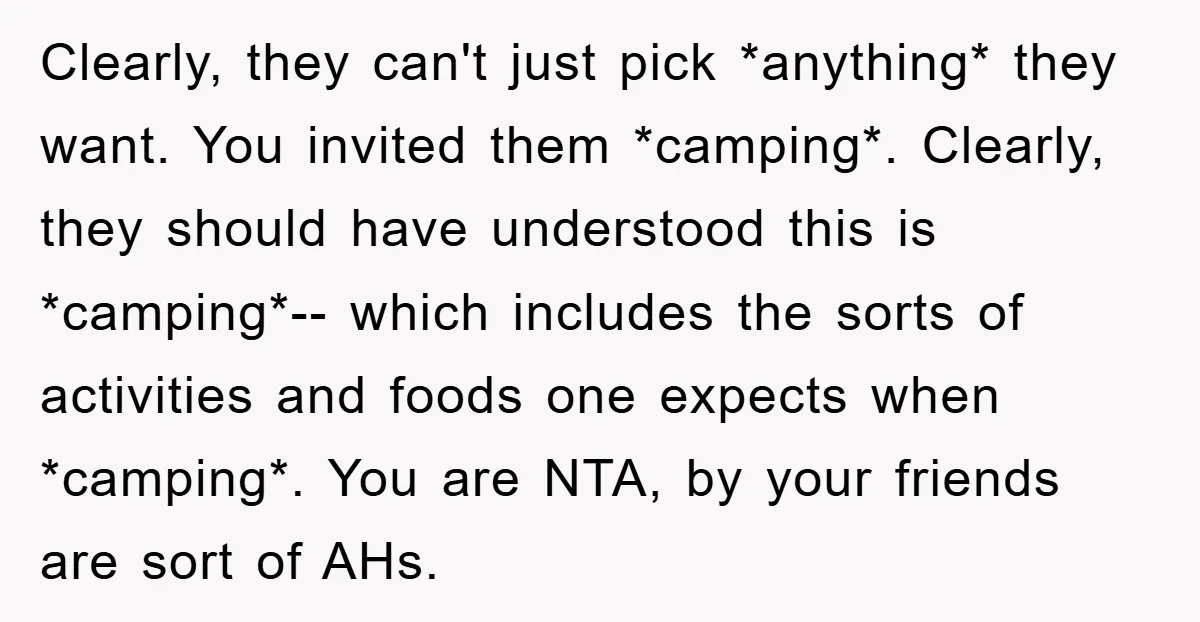 Clearly, they can't just pick *anything* they want. You invited them *camping*. Clearly, they should have understood this is *camping*-- which includes the sorts of activities and foods one expects...