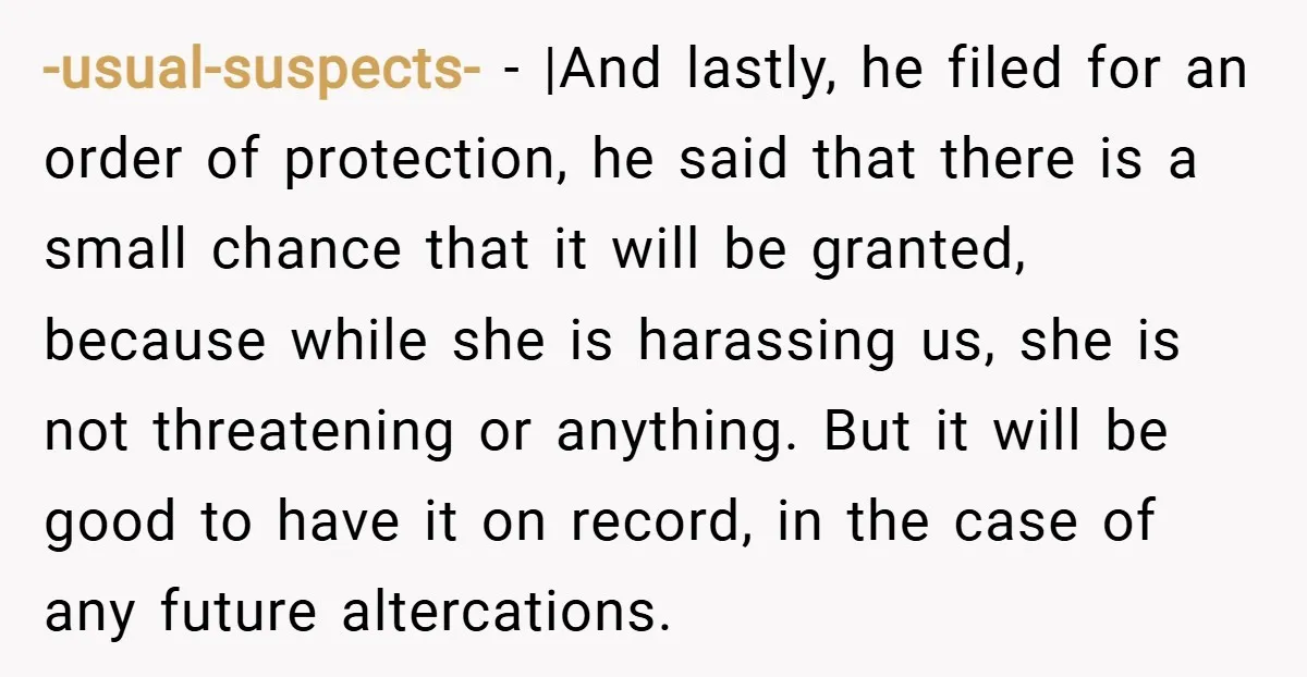 -usual-suspects- − |And lastly, he filed for an order of protection, he said that there is a small chance that it will be granted, because while she is harassing us,...