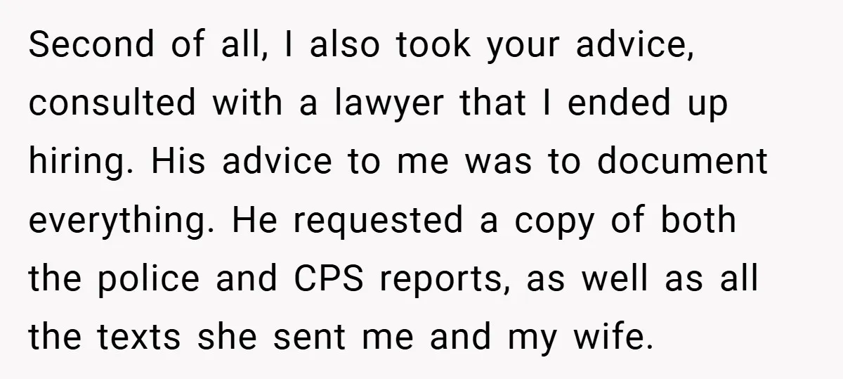 Second of all, I also took your advice, consulted with a lawyer that I ended up hiring. His advice to me was to document everything. He requested a copy of...