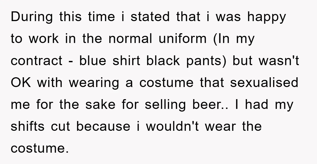 During this time i stated that i was happy to work in the normal uniform (In my contract - blue shirt black pants) but wasn't OK with wearing a costume...