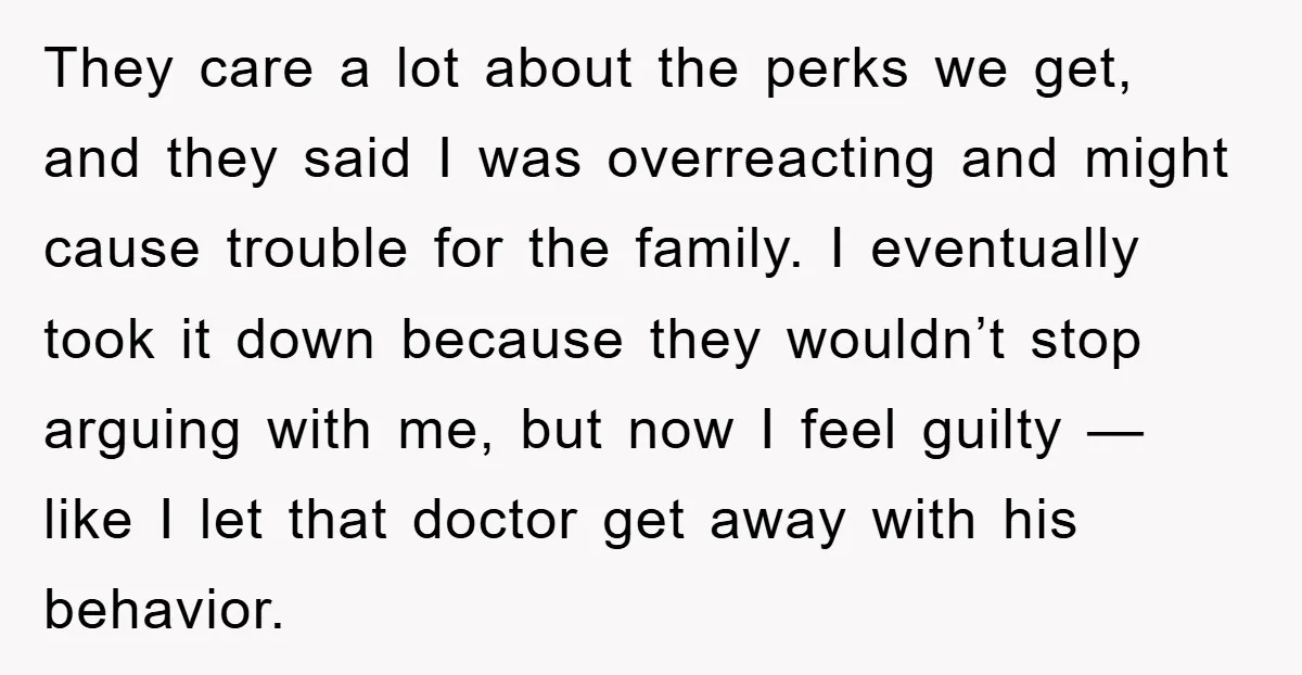 They care a lot about the perks we get, and they said I was overreacting and might cause trouble for the family. I eventually took it down because they wouldn’t...