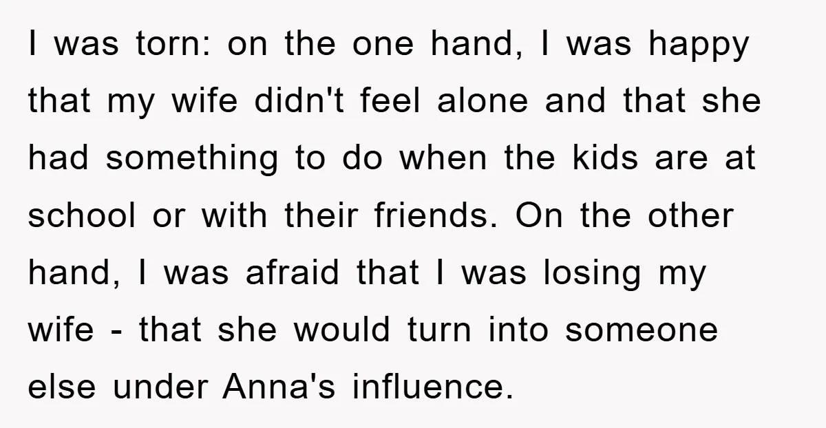 I was torn: on the one hand, I was happy that my wife didn't feel alone and that she had something to do when the kids are at school or...