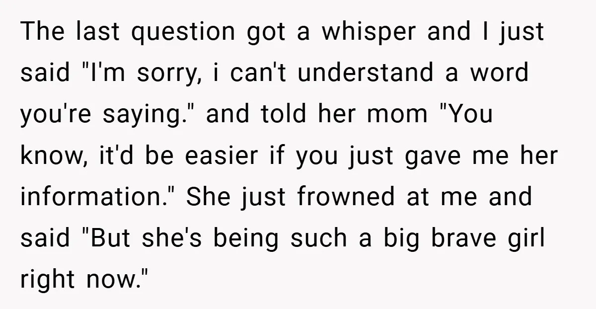 The last question got a whisper and I just said "I'm sorry, i can't understand a word you're saying." and told her mom "You know, it'd be easier if you...