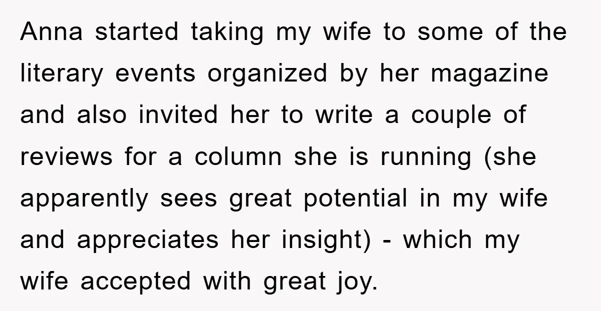 Anna started taking my wife to some of the literary events organized by her magazine and also invited her to write a couple of reviews for a column she is...