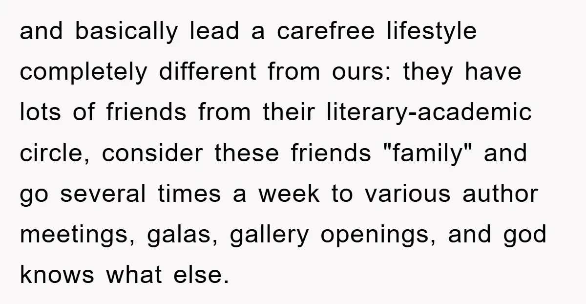 and basically lead a carefree lifestyle completely different from ours: they have lots of friends from their literary-academic circle, consider these friends "family" and go several times a week to...