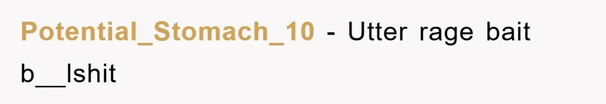 Potential_Stomach_10 − Utter rage bait b__lshit