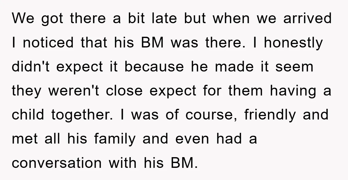 We got there a bit late but when we arrived I noticed that his BM was there. I honestly didn't expect it because he made it seem they weren't close...