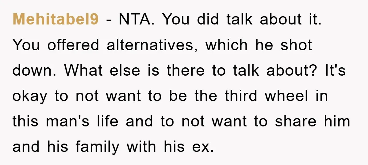 Mehitabel9 − NTA. You did talk about it. You offered alternatives, which he shot down. What else is there to talk about? It's okay to not want to be the...