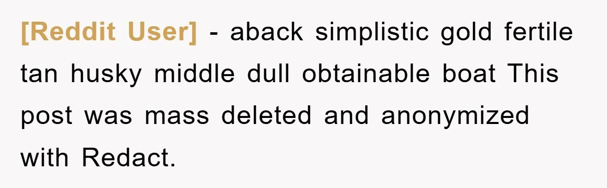 [Reddit User] − aback simplistic gold fertile tan husky middle dull obtainable boat This post was mass deleted and anonymized with Redact.