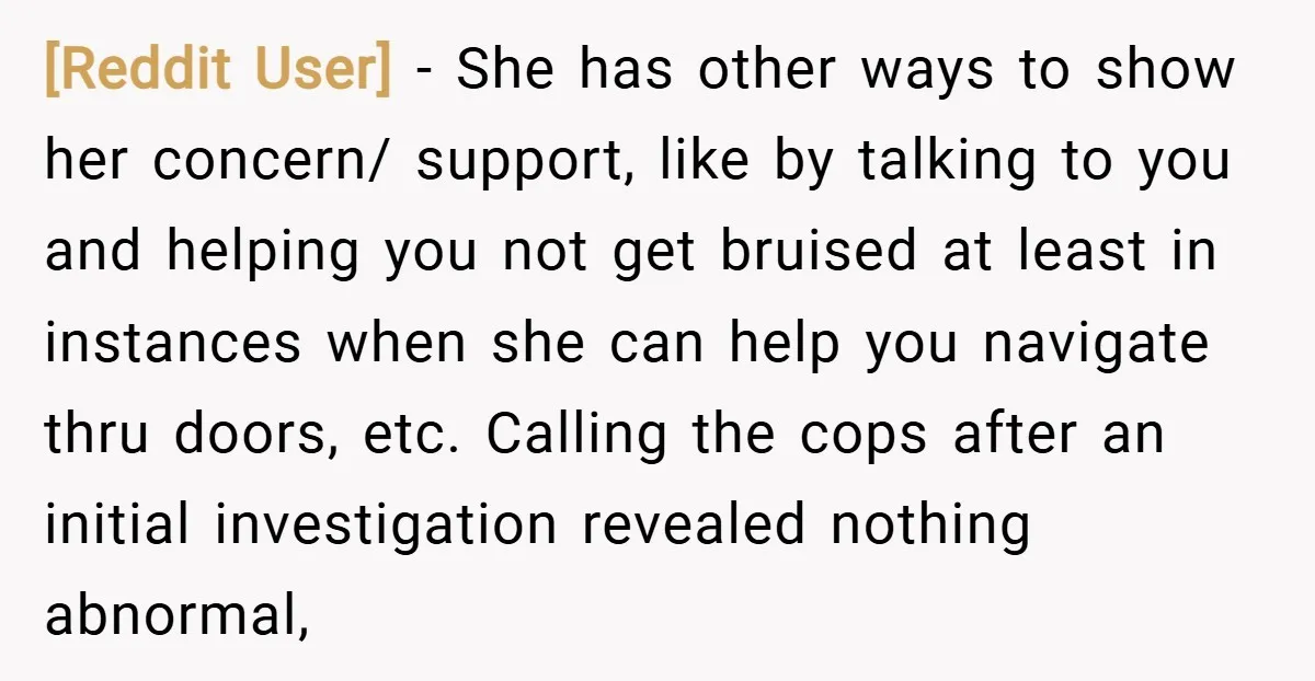 [Reddit User] − She has other ways to show her concern/ support, like by talking to you and helping you not get bruised at least in instances when she can...