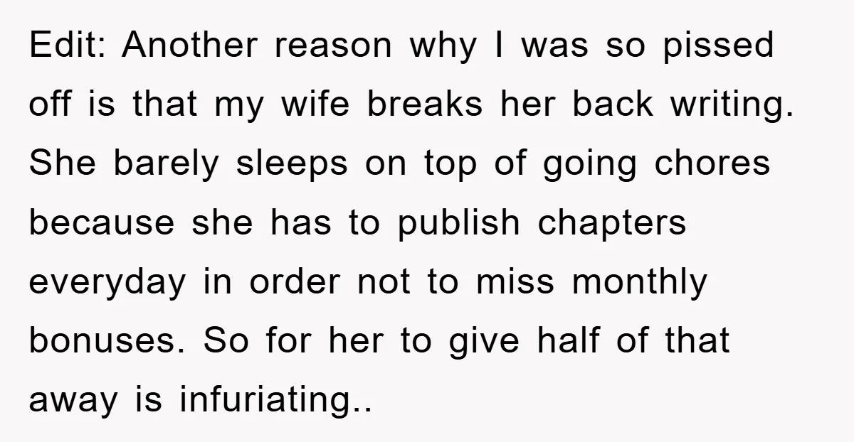 Edit: Another reason why I was so pissed off is that my wife breaks her back writing. She barely sleeps on top of going chores because she has to publish...
