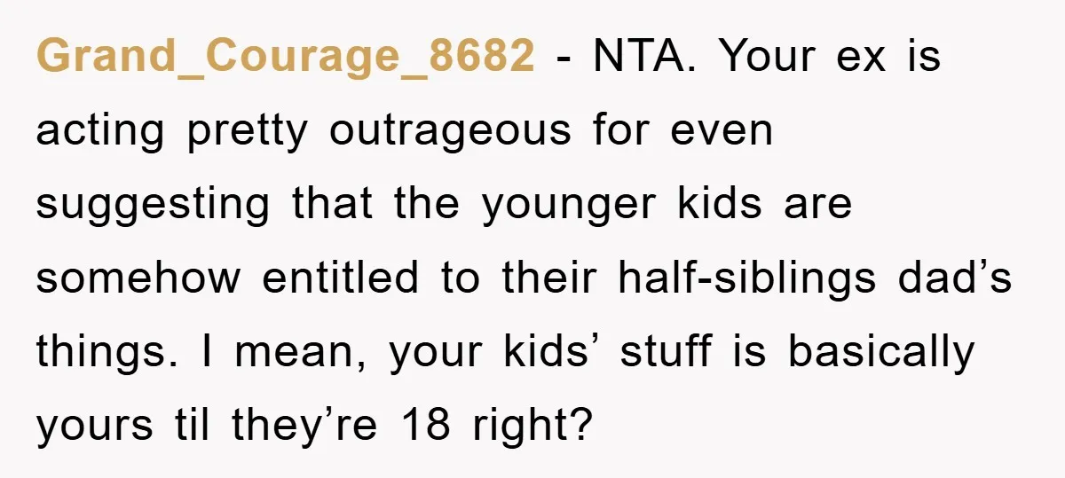 Grand_Courage_8682 − NTA. Your ex is acting pretty outrageous for even suggesting that the younger kids are somehow entitled to their half-siblings dad’s things. I mean, your kids’ stuff is...