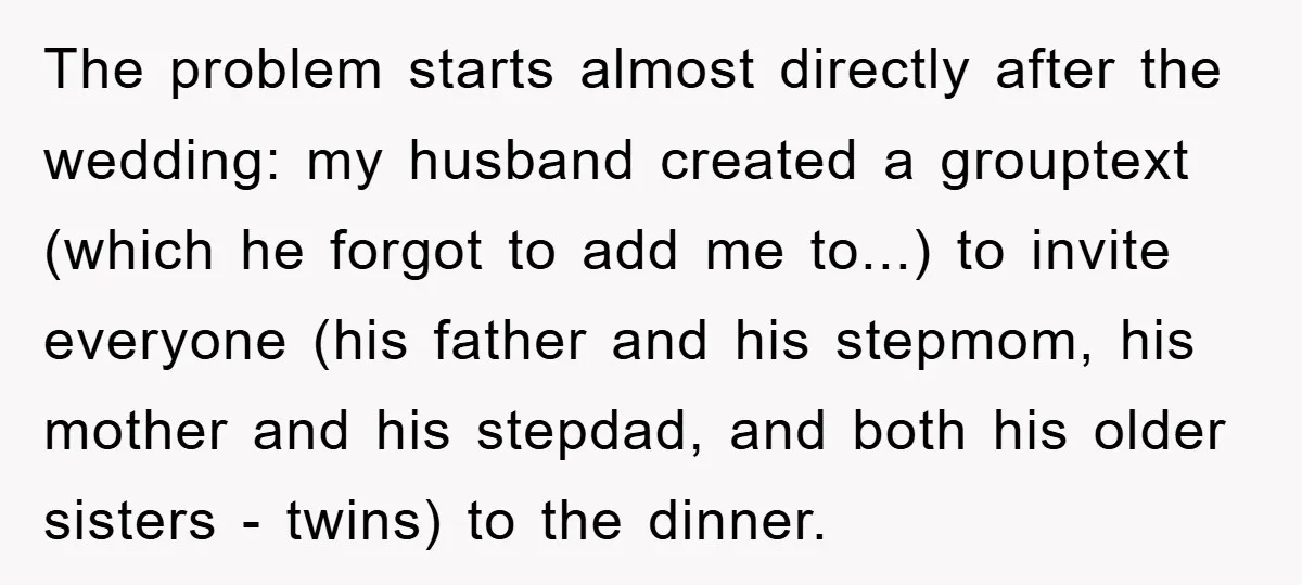 The problem starts almost directly after the wedding: my husband created a grouptext (which he forgot to add me to...) to invite everyone (his father and his stepmom, his mother...