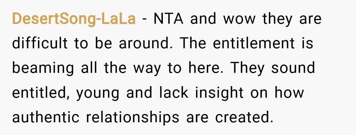 DesertSong-LaLa − NTA and wow they are difficult to be around. The entitlement is beaming all the way to here. They sound entitled, young and lack insight on how authentic...