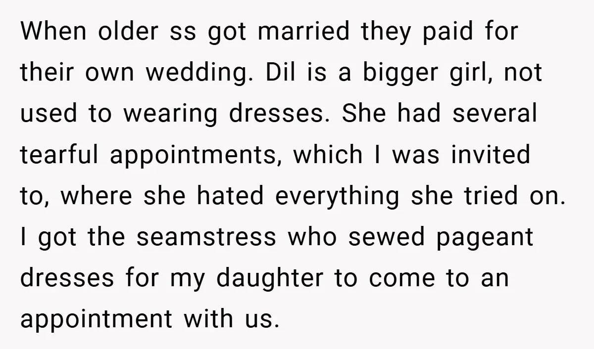 When older ss got married they paid for their own wedding. Dil is a bigger girl, not used to wearing dresses. She had several tearful appointments, which I was invited...