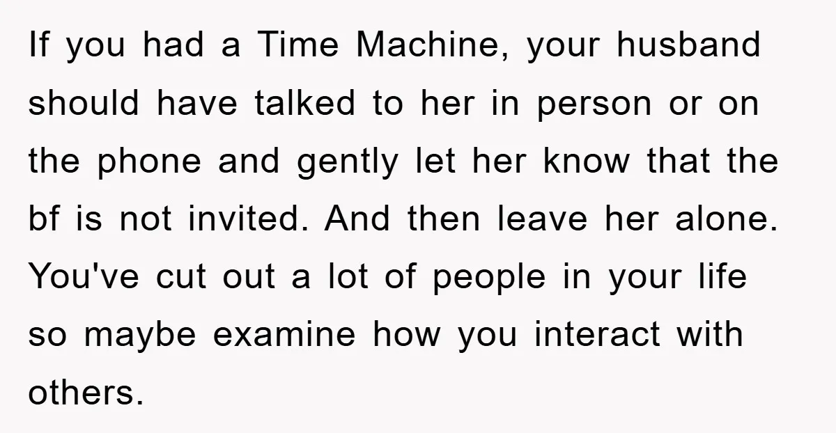 If you had a Time Machine, your husband should have talked to her in person or on the phone and gently let her know that the bf is not invited....