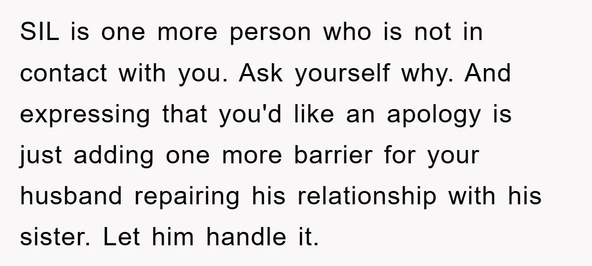 SIL is one more person who is not in contact with you. Ask yourself why. And expressing that you'd like an apology is just adding one more barrier for your...